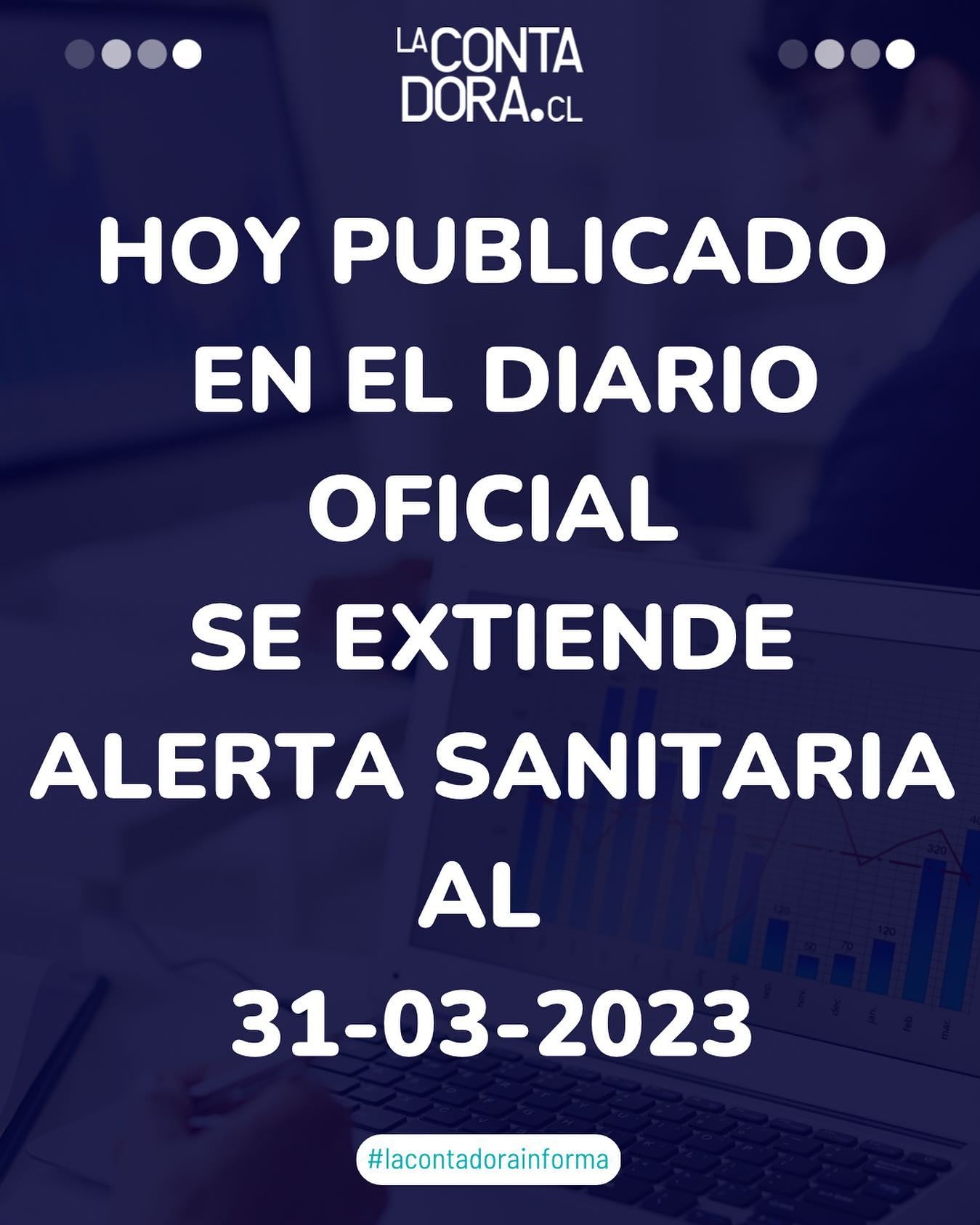 PUBLICADO EN EL DIARIO OFICIAL SE EXTIENDE ALERTA SANITARIA AL 21-03-2023