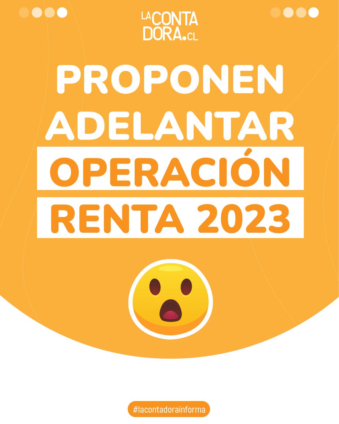 PROPONEN ADELANTAR OPERACIÓN RENTA 2023